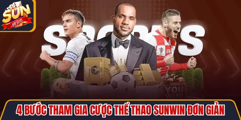 4 bước tham gia cược thể thao Sunwin đơn giản