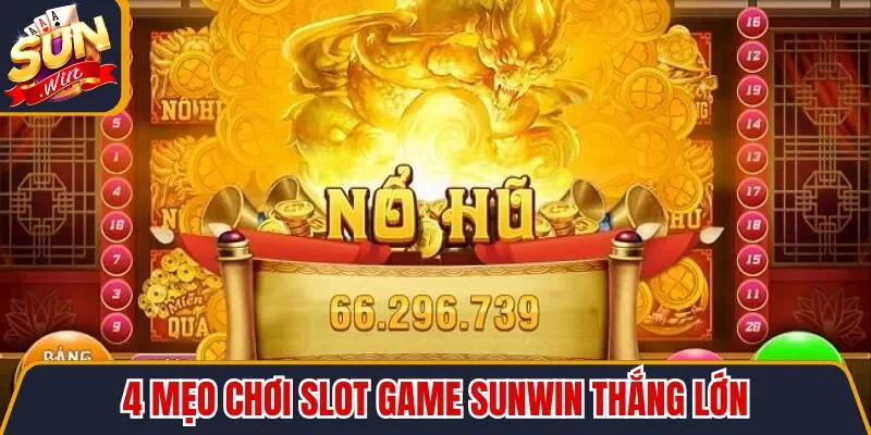 4 mẹo chơi slot game Sunwin thắng lớn
