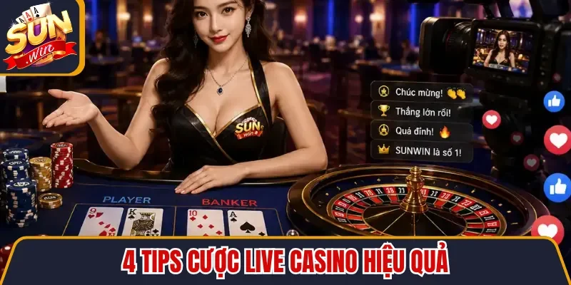 4 tips cược Live Casino hiệu quả