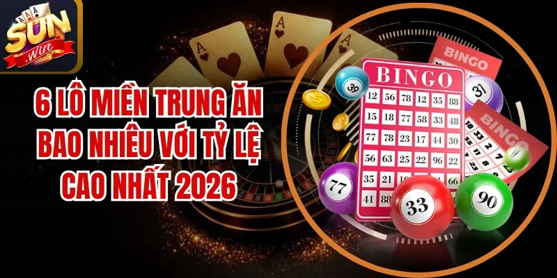 6 Lô Miền Trung Ăn Bao Nhiêu