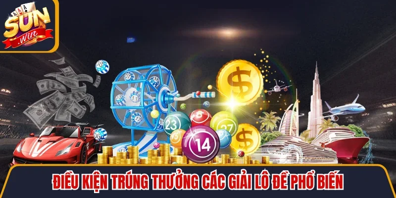 3 Càng Lô Miền Bắc Ăn Bao Nhiêu Với Tỷ Lệ Cao Nhất 2026 4 Sunwin Điều kiện trúng thưởng các giải lô đề phổ biến