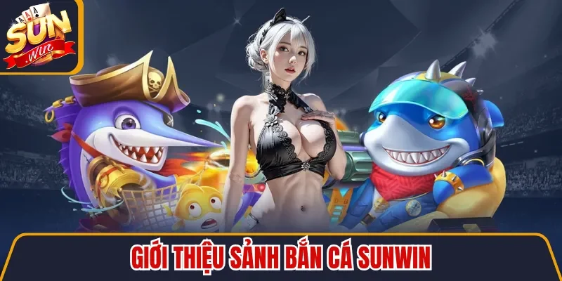 Giới thiệu sảnh bắn cá Sunwin