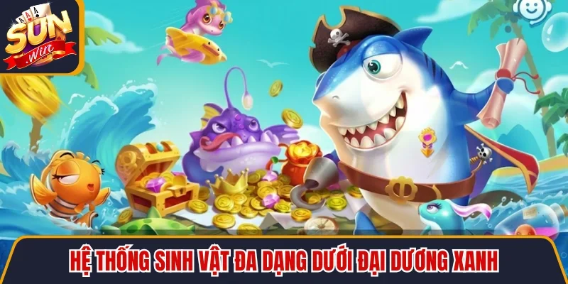 Game Bắn Cá Đại Dương - Săn 999 Loài Cá Đổi Thưởng 4 Sunwin Hệ thống sinh vật đa dạng dưới đại dương xanh