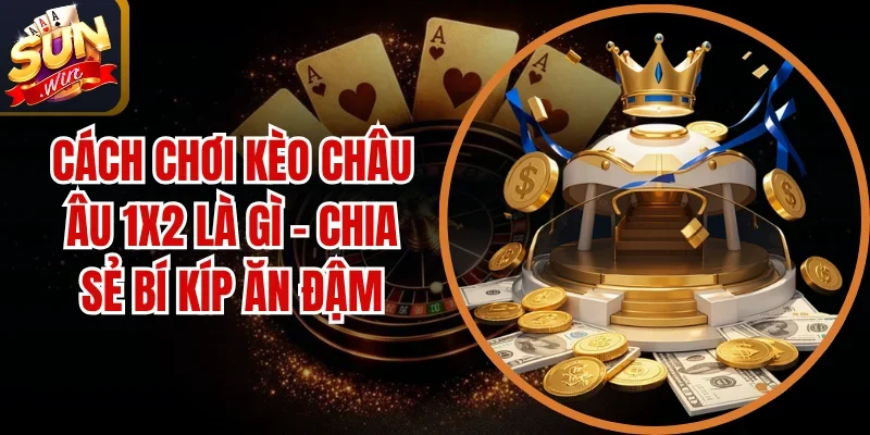 Kèo Châu Âu Là Như Thế Nào