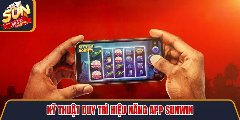Tải SUNWIN APK - Tối Ưu Hiệu Năng Cho Mọi Thiết Bị Android 12 Sunwin Kỹ thuật duy trì hiệu năng app SUNWIN