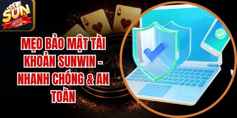 Mẹo Bảo Mật Tài Khoản SUNWIN