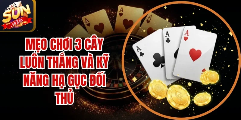 Mẹo Chơi 3 Cây Luôn Thắng