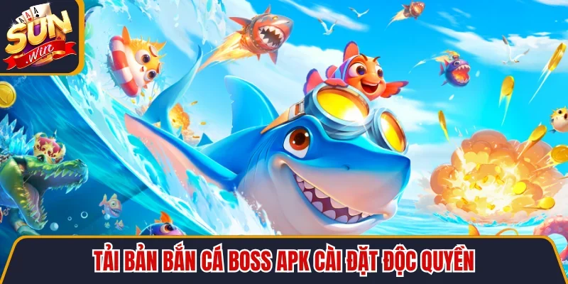 Tải bản bắn cá boss APK cài đặt độc quyền