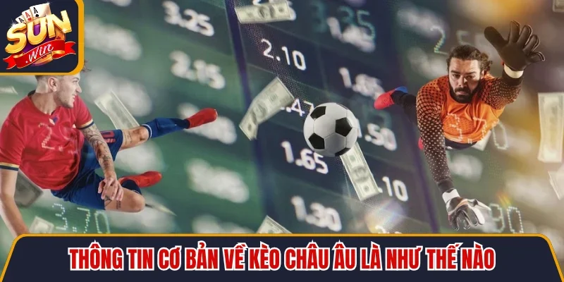 Thông tin cơ bản về kèo châu âu là như thế nào
