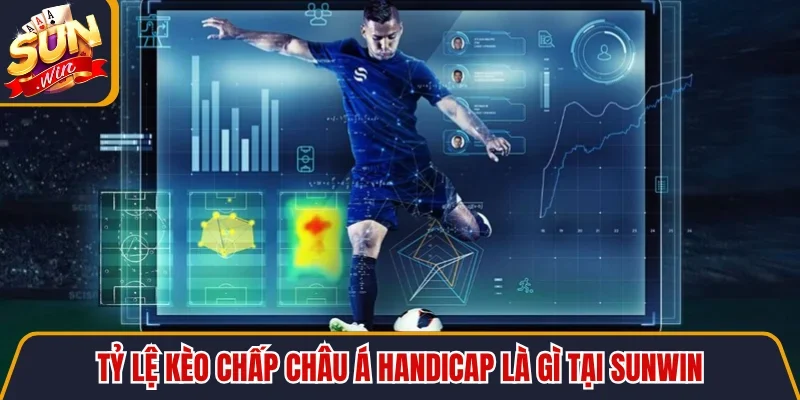 Tỷ lệ kèo chấp châu á Handicap là gì tại SUNWIN