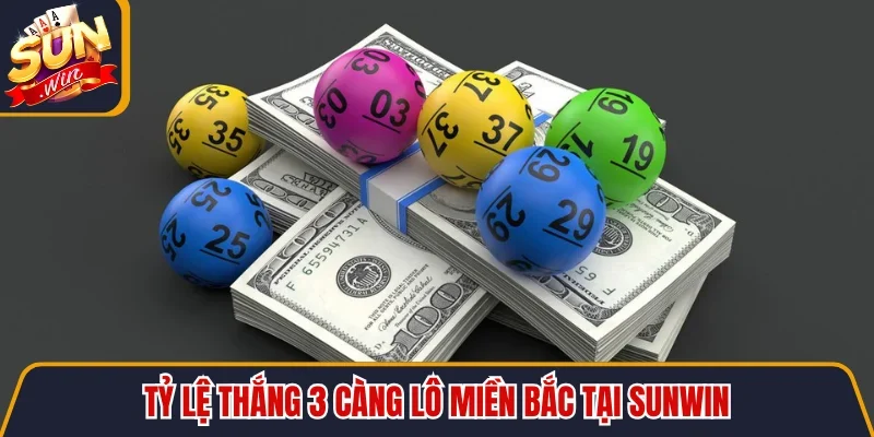3 Càng Lô Miền Bắc Ăn Bao Nhiêu Với Tỷ Lệ Cao Nhất 2026 3 Sunwin Tỷ lệ thắng 3 càng lô miền Bắc tại SUNWIN