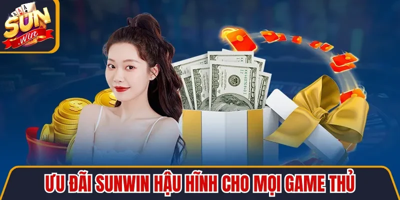 Ưu đãi Sunwin hậu hĩnh cho mọi game thủ