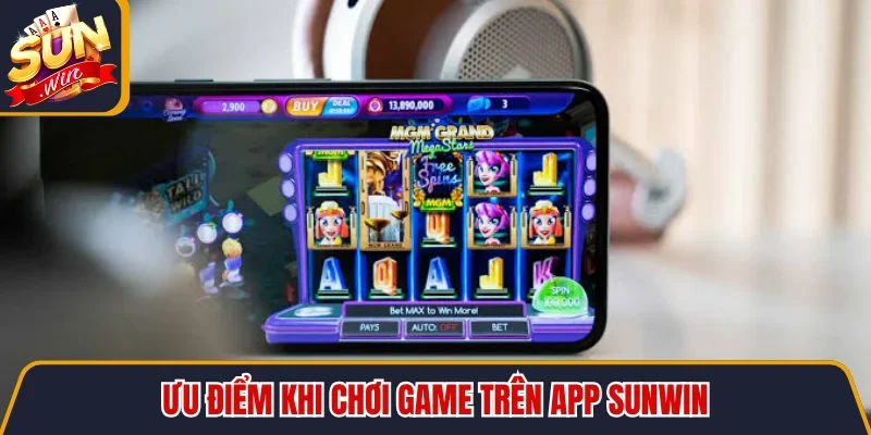 Tải Game SUNWIN - Điều Kiện Cài Đặt Và Lợi Ích Khai Thác 4 Sunwin Ưu điểm khi chơi game trên app SUNWIN